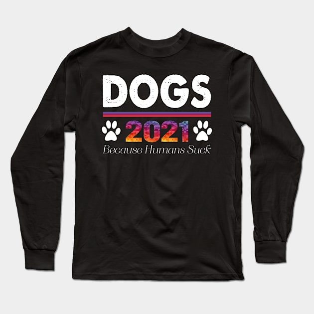 Dogs 2021 Because Humans Suck Funny Long Sleeve T-Shirt by LindaMccalmanub